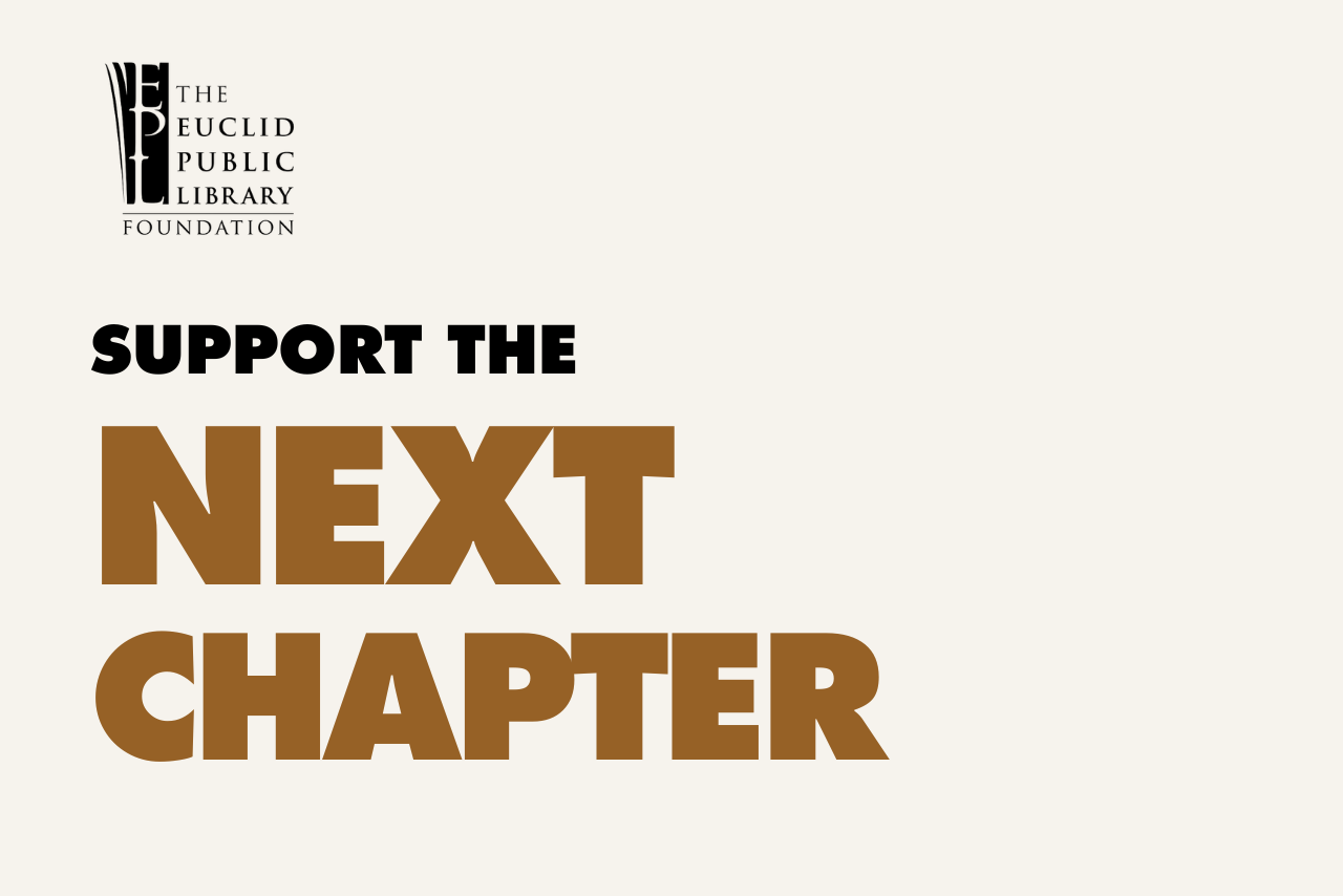 Support the next chapter for the Euclid Public Library Foundation Annual Campaign.