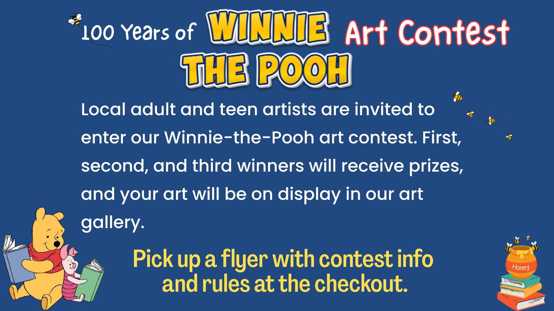 Winnie the book and Piglet with books. A honey pot on top of a stack of books. enter the Winnie the Pooh art contest. Pick up info at the checkout counter.