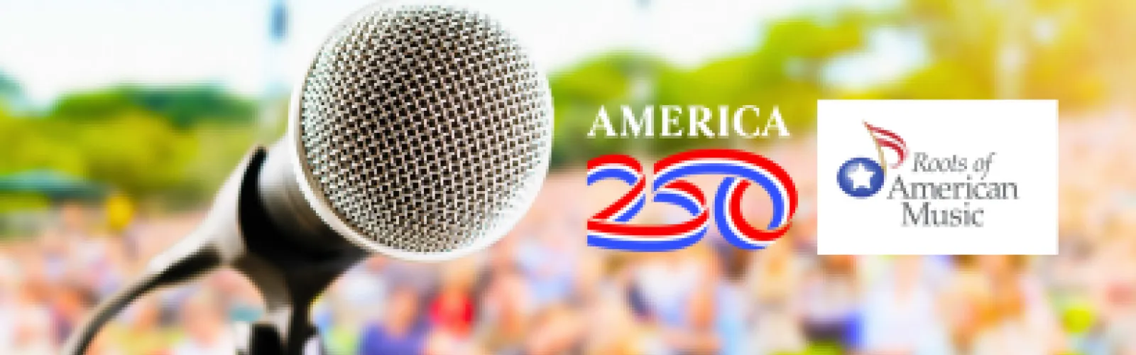 outdoor concert with microphone in foreground, logos for America 250 and Roots of American Music