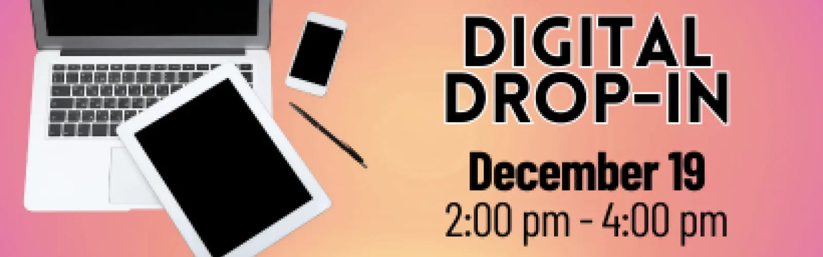 Photo of a laptop and tablet text: Digital Drop-In December 19 2p-4p